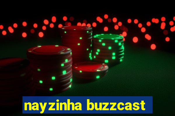 nayzinha buzzcast